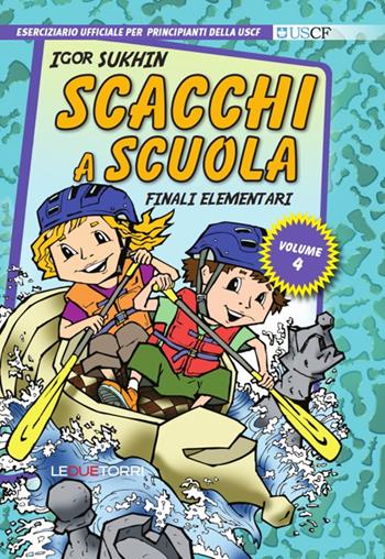 Scacchi a scuola. Vol. 4: Finali elementari. - Igor Sukhin - Libro Le due torri 2017 | Libraccio.it