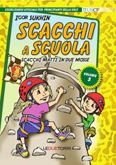 Scacchi a scuola. Vol. 5: Scacchi matti in due mosse.