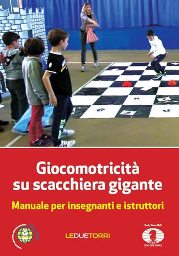 Giocomotricità su scacchiera gigante. Manuale per insegnanti e istruttori  - Libro Le due torri 2017 | Libraccio.it