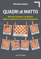 Quadri di matto. Manuale di pattern recognition degli scacchimatti con il metodo ideografico