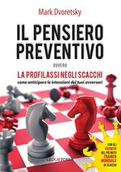 Il pensiero preventivo ovvero la profilassi negli scacchi. Come anticipare le intenzioni dei tuoi avversari