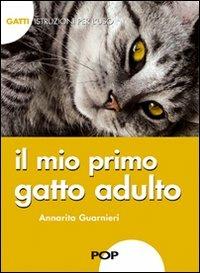 Il mio primo gatto adulto. Gatti. Istruzioni per l'uso - Annarita Guarnieri - Libro POP 2010 | Libraccio.it