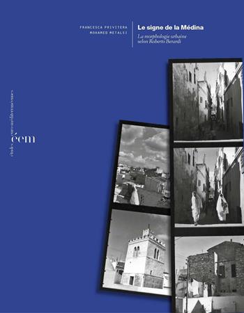Le signe de la Médina. La morphologie urbaine selon Roberto Berardi - Francesca Privitera, Mohamed Metalsi - Libro Dip. di Architettura (Firenze) 2016 | Libraccio.it