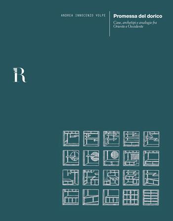 Promessa del dorico. Case, archetipi e analogie fra Oriente e Occidente - Andrea Innocenzo Volpe - Libro Dip. di Architettura (Firenze) 2017 | Libraccio.it