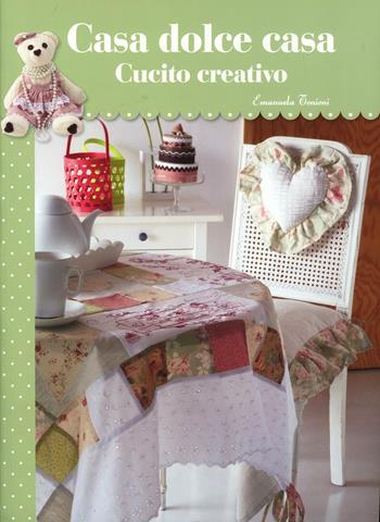 Casa dolce casa. Cucito creativo - Emanuela Tonioni - Libro Lumina 2016 | Libraccio.it