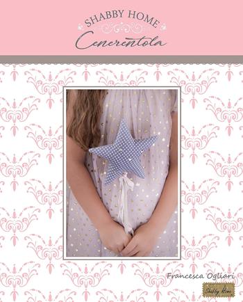 Shabby home. Cenerentola - Francesca Ogliari - Libro Lumina 2018 | Libraccio.it