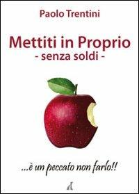 Mettiti in proprio. Senza soldi - Paolo Trentini - Libro Errekappa 2009 | Libraccio.it