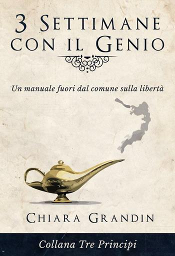 3 settimane con il genio. Un manuale fuori dal comune sulla libertà - Chiara Grandin - Libro Errekappa 2016, Tre principi | Libraccio.it