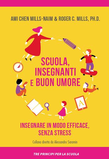 Scuola, insegnanti e buon umore. Insegnare in modo efficace, senza stress - Roger Mills, Ami Chen Mills-Naim - Libro Errekappa 2018, Tre principi | Libraccio.it