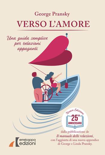 Verso l'amore. Una guida semplice per relazioni appaganti - George S. Pransky - Libro Errekappa 2019, Tre principi | Libraccio.it