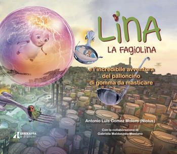 Lina la fagiolina e la spaventosa avventura del palloncino di gomma da masticare - Antonio Luis Gomez Morero - Libro Errekappa 2019, Tre principi | Libraccio.it