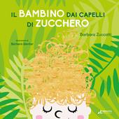 Il bambino dai capelli di zucchero. Ediz. illustrata