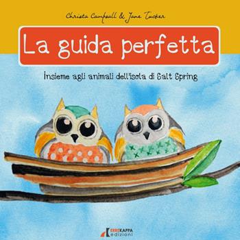 La guida perfetta. Insieme agli animali dell'isola di Salt Spring. Ediz. a colori - Christa Campsall, Jane Tucker - Libro Errekappa 2020, Tre principi | Libraccio.it