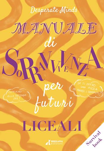 Manuale di sopravvivenza per futuri liceali - Desperate Minds - Libro Errekappa 2021 | Libraccio.it