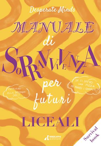Manuale di sopravvivenza per futuri liceali - Desperate Minds - Libro Errekappa 2021 | Libraccio.it