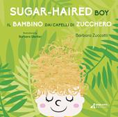 Il bambino dai capelli di zucchero-Sugar-Haired Boy. Ediz. ampliata