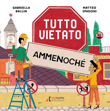 Tutto vietato Ammenoché. Ediz. a colori - Gabriella Ballin - Libro Errekappa 2022 | Libraccio.it