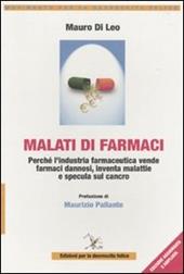 Malati di farmaci. Perché l'industria farmaceutica vende farmaci, inventa malattie e specula sul cancro