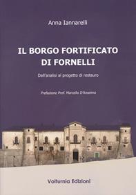 Il borgo fortificato di Fornelli. Dall'analisi al progetto di restauro - Anna Iannarelli - Libro Volturnia Edizioni 2009 | Libraccio.it