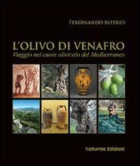 L'olivo di Venafro. Viaggio nel cuore olivicolo del Mediterraneo - Ferdinando Alterio - Libro Volturnia Edizioni 2011 | Libraccio.it