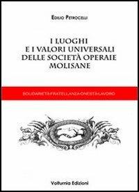 I luoghi e i valori universali delle società operaie molisane - Edilio Petrocelli - Libro Volturnia Edizioni 2012, Transizioni | Libraccio.it