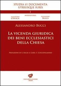 La vicenda giuridica dei beni ecclesiastici della Chiesa - Alessandro Bucci - Libro Volturnia Edizioni 2012, Studia et documenta. Utriusque iuris | Libraccio.it