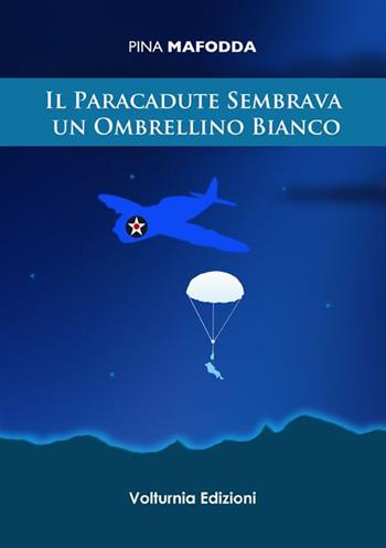 Il paracadute sembrava un ombrellino bianco - Pina Mafodda - Libro Volturnia Edizioni 2014 | Libraccio.it