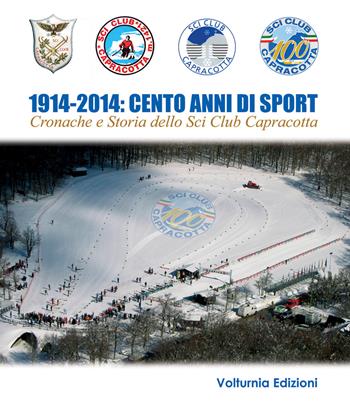 1914-2014. Cento anni di sport. Cronache e storia dello Sci Club di Capracotta - Tobia Paolone - Libro Volturnia Edizioni 2015 | Libraccio.it