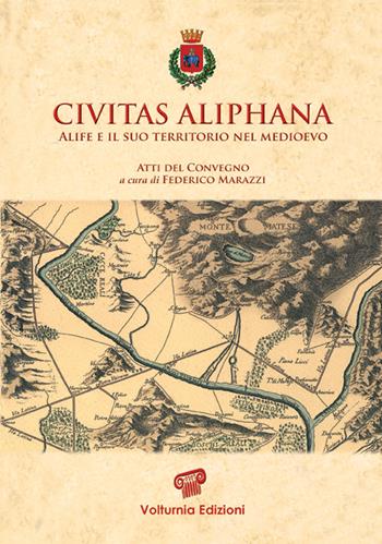 Civitas aliphana. Alife e il suo territorio nel Medioevo  - Libro Volturnia Edizioni 2015, Studi vulturnensi | Libraccio.it