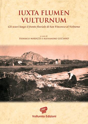 Iuxta flumen vulturnum. Gli scavi lungo il fronte fluviale di San Vincenzo al Volturno - Federico Marazzi, Alessandro Luciano - Libro Volturnia Edizioni 2015, Studi vulturnensi | Libraccio.it