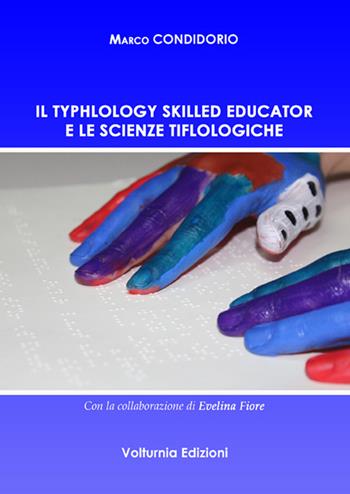 Il typhlology skilled educator e le scienze tiflologiche - Marco Condidorio - Libro Volturnia Edizioni 2016 | Libraccio.it