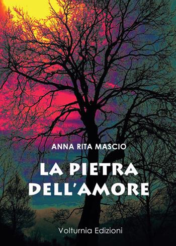 La pietra dell'amore - Anna Rita Mascio - Libro Volturnia Edizioni 2016 | Libraccio.it