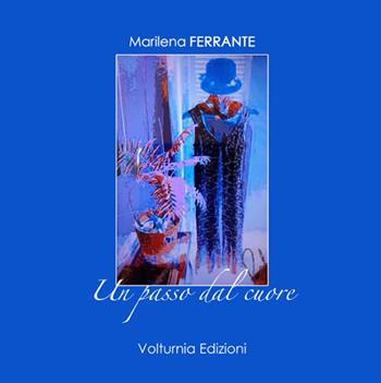 Un passo dal cuore - Marilena Ferrante - Libro Volturnia Edizioni 2016 | Libraccio.it