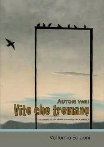 Vite che tremano  - Libro Volturnia Edizioni 2016 | Libraccio.it