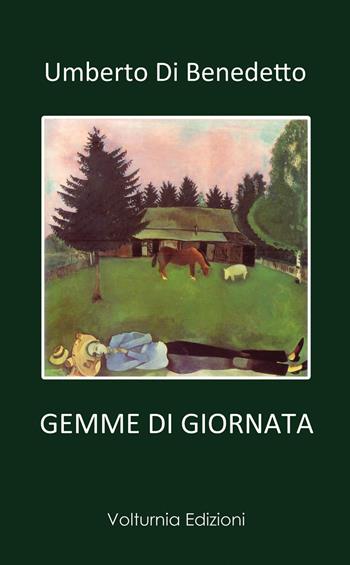 Gemme di giornata - Umberto Di Benedetto - Libro Volturnia Edizioni 2017 | Libraccio.it