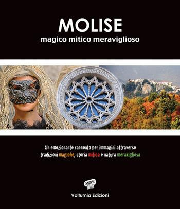 Molise magico mitico meraviglioso. Ediz. illustrata - Tobia Paolone - Libro Volturnia Edizioni 2017 | Libraccio.it