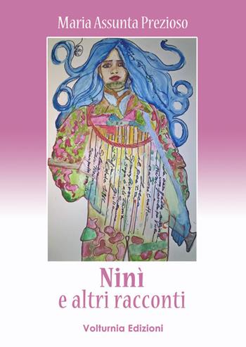 Ninì e altri racconti - M. Assunta Prezioso - Libro Volturnia Edizioni 2018 | Libraccio.it