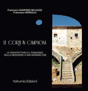 Le corti in campagna. Le architetture e il paesaggio della mezzadria a San Massimo (CB) - Francesco Manfredi Selvaggi, Francesco Morgillo - Libro Volturnia Edizioni 2017 | Libraccio.it