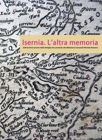 Isernia. L'altra memoria. Dall'archivio privato della famiglia De Leonardis alla Biblioteca «Michele Romano»  - Libro Volturnia Edizioni 2017 | Libraccio.it