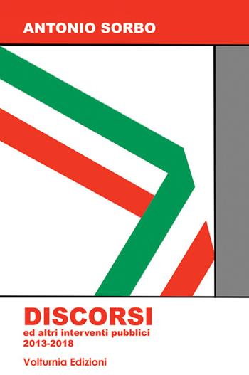 Discorsi ed altri interventi pubblici 2013-2018 - Antonio Sorbo - Libro Volturnia Edizioni 2018 | Libraccio.it