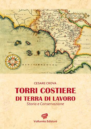 Torri costiere di Terra di Lavoro. Storia e conservazione. Ediz. illustrata - Cesare Crova - Libro Volturnia Edizioni 2018, Studi vulturnensi | Libraccio.it