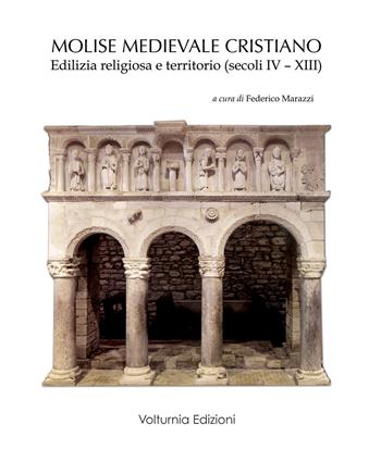Molise medievale cristiano. Edilizia religiosa e territorio (secoli IV-XIII)  - Libro Volturnia Edizioni 2018, Studi vulturnensi | Libraccio.it