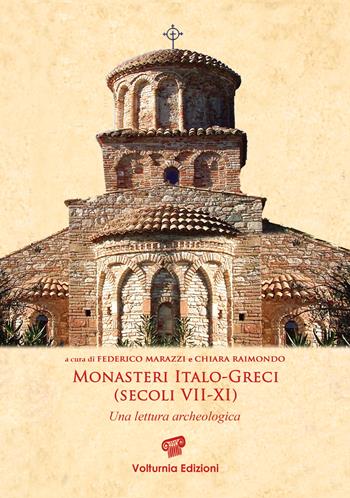 Monasteri italo-greci (secoli VII-XI). Una lettura archeologica  - Libro Volturnia Edizioni 2018, Studi vulturnensi | Libraccio.it