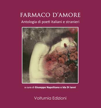 Farmaco d'amore. Antologia di poeti italiani e stranieri  - Libro Volturnia Edizioni 2018, La stanza del poeta | Libraccio.it