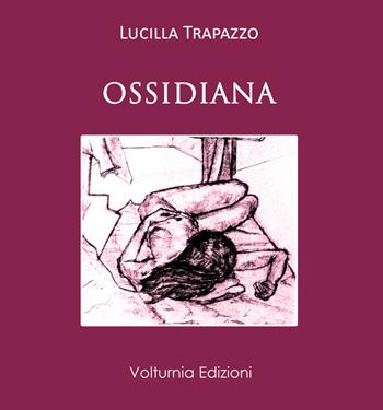 Ossidiana - Lucilla Trapazzo - Libro Volturnia Edizioni 2018, La stanza del poeta | Libraccio.it