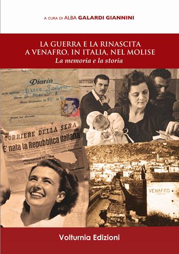 La guerra e la rinascita a Venafro, in Italia, nel Molise. La memoria e la storia  - Libro Volturnia Edizioni 2019 | Libraccio.it