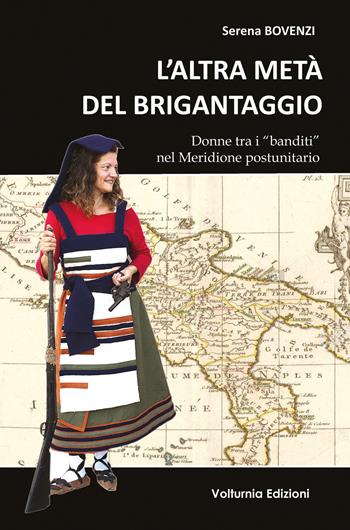 L'altra metà del brigantaggio. Donne tra i «banditi» nel Meridione d'Italia - Serena Bovenzi - Libro Volturnia Edizioni 2020 | Libraccio.it