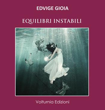 Equilibri instabili - Edvige Gioia - Libro Volturnia Edizioni 2019, La stanza del poeta | Libraccio.it
