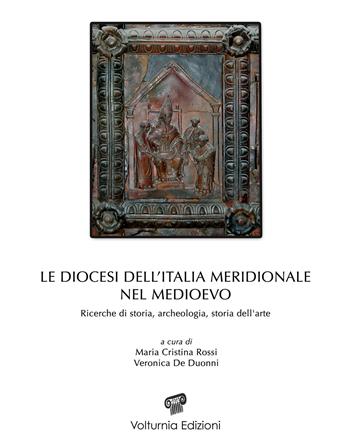 Le diocesi dell'Italia meridionale nel Medioevo. Ricerche di storia, archeologia e storia dell'arte  - Libro Volturnia Edizioni 2019, Studi vulturnensi | Libraccio.it