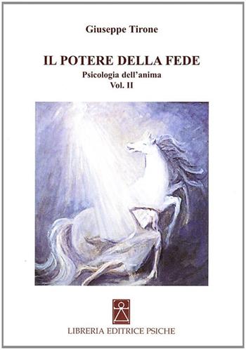 Il potere della fede - Giuseppe Tirone - Libro Psiche 2008, Psicologia e psicoterapia | Libraccio.it